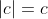 |c|=c